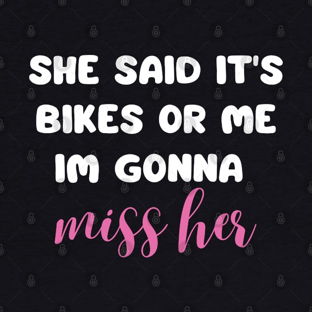 she said it's bikes or me im gonna miss her back print by mdr design